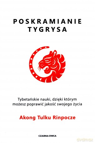 Poskramianie tygrysa - Akong Tulku Rinpoche [KSIĄŻKA]