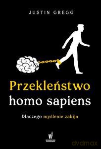 Przekleństwo homo sapiens. Dlaczego myślenie zabija - Justin Gregg [KSIĄŻKA]