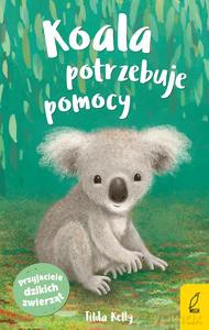 Przyjaciele dzikich zwierząt. Koala potrzebuje pomocy - Kelly Tilda [KSIĄŻKA]