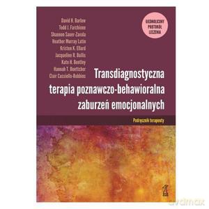 Transdiagnostyczna terapia poznawczo-behawioralna zaburzeń emocjonalnych ujednolicony Protokół leczenia Podręcznik terapeuty [KSIĄŻKA]