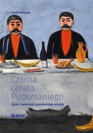 Czarna cerata Pirosmaniego. Życie i twórczość... [KSIĄŻKA]