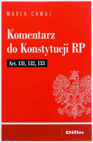 Komentarz do Konstytucji RP art. 131, 132, 133 [KSIĄŻKA]