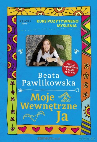 Kurs pozytywnego myślenia. Moje wewnętrzne Ja [KSIĄŻKA]