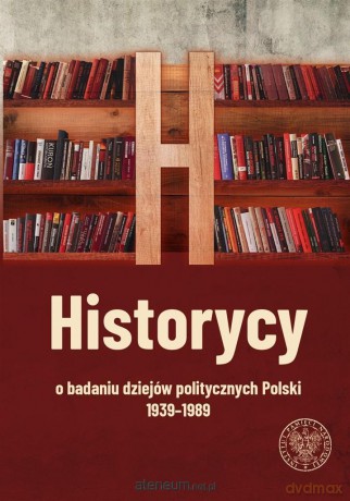 Historycy o badaniu dziejów politycznych Polski [KSIĄŻKA]