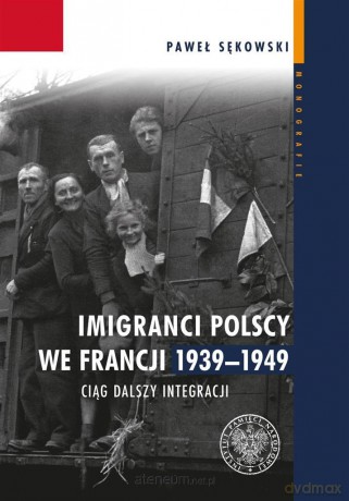 Imigranci polscy we Francji 1939-1949 [KSIĄŻKA]