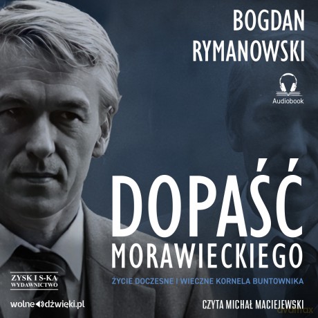Dopaść Morawieckiego. Życie doczesne i wieczne Kornela buntownika - Bogdan Rymanowski [AUDIOBOOK]