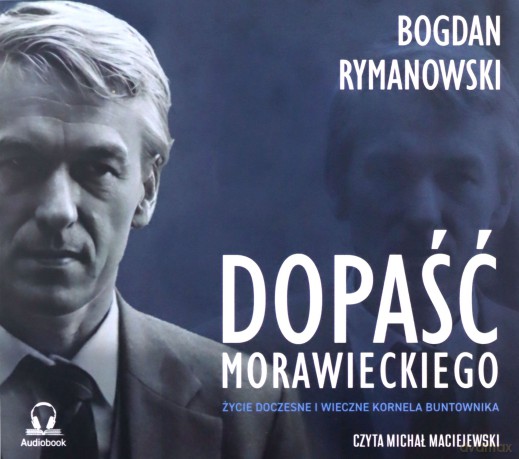 Dopaść Morawieckiego. Życie doczesne i wieczne Kornela buntownika - Bogdan Rymanowski [AUDIOBOOK]