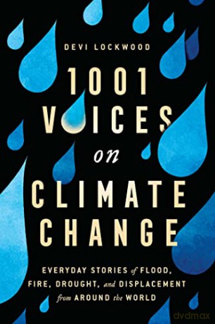 1,001 Voices on Climate Change: Everyday Stories of Flood, Fire, Drought, and Displacement from Around the World - Devi Lockwood [KSIĄŻKA]