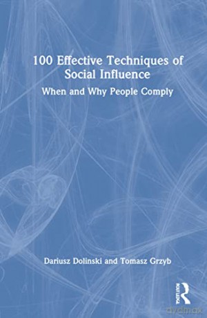 100 Effective Techniques of Social Influence: When and Why People Comply - Dariusz Dolinski [KSIĄŻKA]