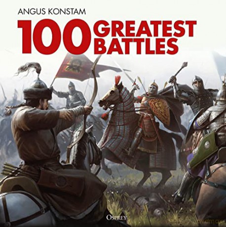 100 Greatest Battles - Angus Konstam [KSIĄŻKA]