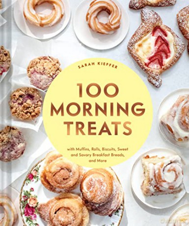 100 Morning Treats: With Muffins, Rolls, Biscuits, Sweet and Savory Breakfast Breads, and More - Sarah Kieffer [KSIĄŻKA]