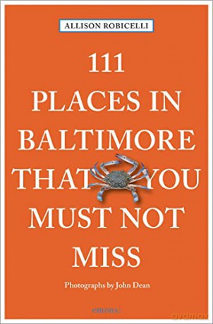 111 Places in Baltimore That You Must Not Miss: Travel Guide [KSIĄŻKA]