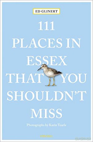 111 Places in Essex That You Shouldn't Miss: Travel Guide - Ed Glinert [KSIĄŻKA]