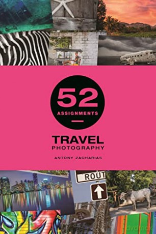 52 Assignments: Travel Photography - Antony Zacharias [KSIĄŻKA]