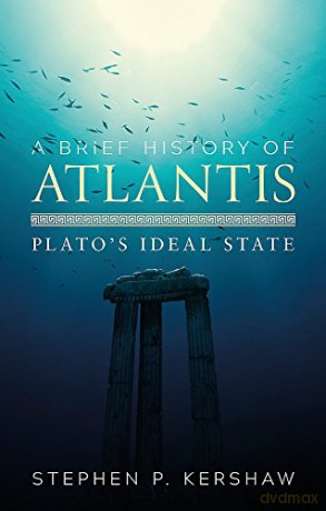 A Brief History of Atlantis: Plato's Ideal State - Stephen Kershaw [KSIĄŻKA]