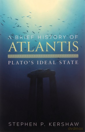 A Brief History of Atlantis: Plato's Ideal State - Stephen Kershaw [KSIĄŻKA]