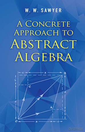 A Concrete Approach to Abstract Algebra - W W Sawyer [KSIĄŻKA]