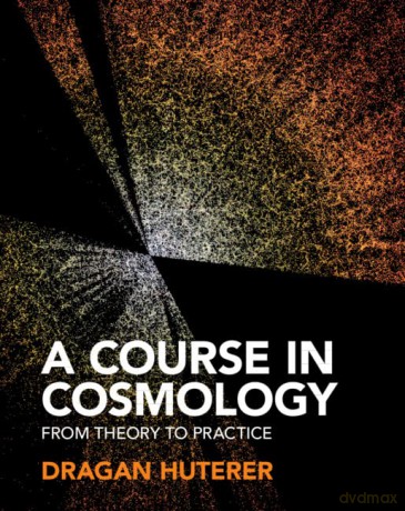 A Course in Cosmology: From Theory to Practice - Huterer Dragan [KSIĄŻKA]