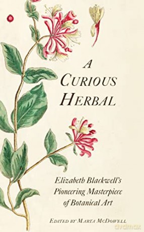 A Curious Herbal: Elizabeth Blackwell's Pioneering Masterpiece of Botanical Art - Marta (Ed) Mcdowell [KSIĄŻKA]