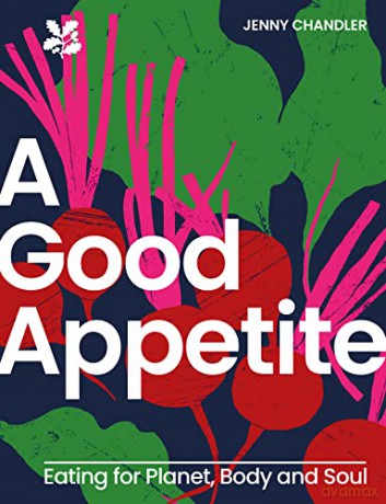 A Good Appetite: Eating for Planet, Body and Soul - Jenny Chandler [KSIĄŻKA]