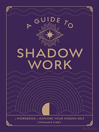 A Guide to Shadow Work: A Workbook to Explore Your Hidden Self - Stephanie Kirby [KSIĄŻKA]