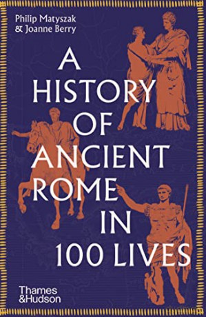 A History of Ancient Rome in 100 Lives - Philip Matyszak [KSIĄŻKA]