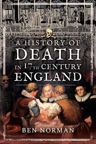 A History of Death in 17th Century England - Ben Norman [KSIĄŻKA]