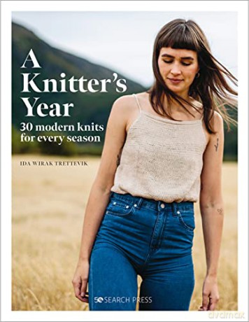 A Knitter's Year: 30 modern knits for every season - Ida Wirak Trettevik [KSIĄŻKA]
