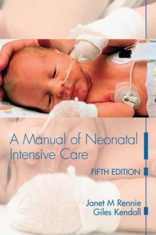 A Manual of Neonatal Intensive Care Fifth Edition - Janet M Rennie [KSIĄŻKA]