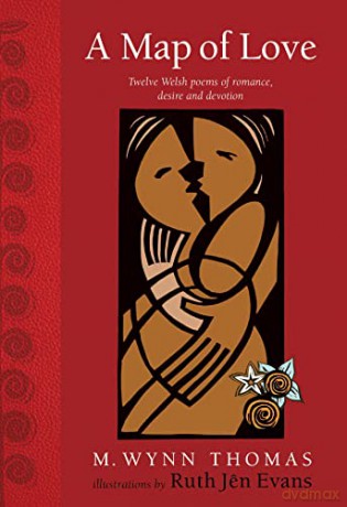 A Map of Love: Twelve Welsh poems of romance, desire and devotion - M Wynn Thomas [KSIĄŻKA]