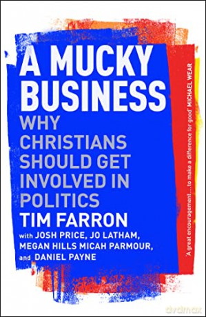 A Mucky Business: Why Christians Should Get Involved In Politics - Tim Farron [KSIĄŻKA]
