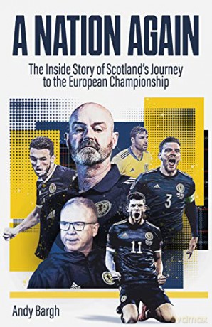 A Nation Again: The Inside Story of Scotland's Journey to the European Championship - Andy Bargh [KSIĄŻKA]