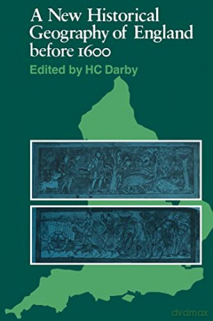 A New Historical Geography of England before 1600 - Darby H. C. [KSIĄŻKA]