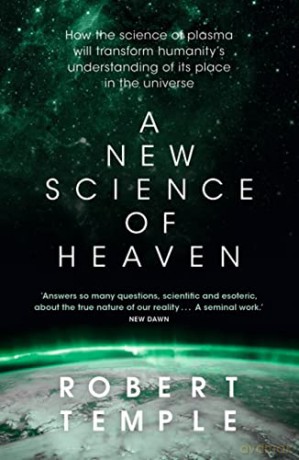 A New Science of Heaven: How the new science of plasma physics is shedding light on spiritual experience - Robert Temple [KSIĄŻKA]