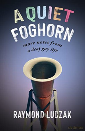 A Quiet Foghorn - More Notes from a Deaf Gay Life - Raymond Luczak [KSIĄŻKA]