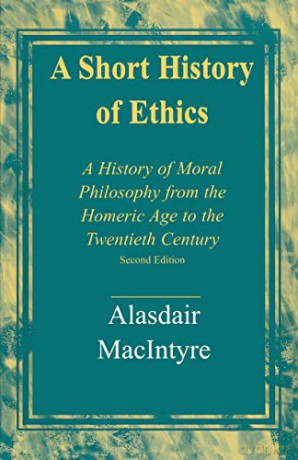 A Short History of Ethics: A History of Moral Philosophy from the Homeric Age to the Twentieth Century, Second Edition - Alasdair Macintyre [KSIĄŻKA]