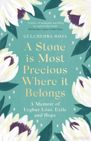 A Stone is Most Precious Where It Belongs: A Memoir of Uyghur Loss, Exile and Hope - Gulchehra Hoja [KSIĄŻKA]