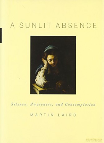 A Sunlit Absence: Silence, Awareness, and Contemplation - Martin Laird [KSIĄŻKA]