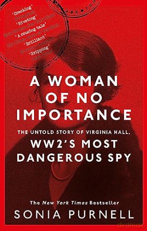 A Woman of No Importance: The Untold Story of Virginia Hall, WWII's Most Dangerous Spy - Sonia Purnell [KSIĄŻKA]