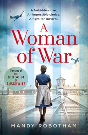 A Woman of War: A new voice in historical fiction, for fans of the book The Tattooist of Auschwitz - Mandy Robotham [KSIĄŻKA]
