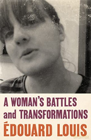 A Woman's Battles and Transformations: Edouard Louis - Edouard Louis [KSIĄŻKA]