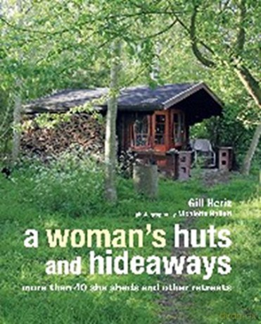 A Woman's Huts and Hideaways: More than 40 She Sheds and other Retreats - Gill Heriz [KSIĄŻKA]