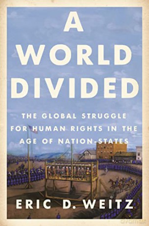 A World Divided: The Global Struggle for Human Rights in the Age of Nation-States: 34 - Eric D. Weitz [KSIĄŻKA]