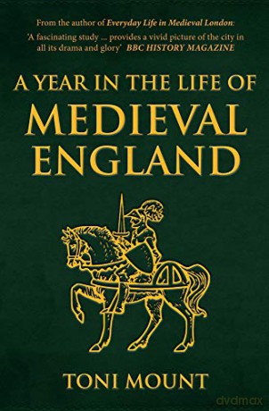 A Year in the Life of Medieval England - Toni Mount [KSIĄŻKA]