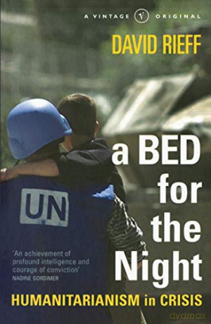 ABed for the Night Humanitarianism in Crisis by Rieff, David - David Rieff [KSIĄŻKA]