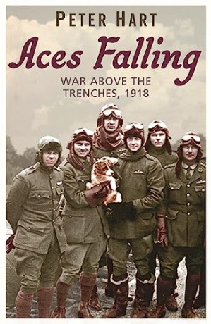Aces Falling: War Above The Trenches, 1918 - eter Hart [KSIĄŻKA]
