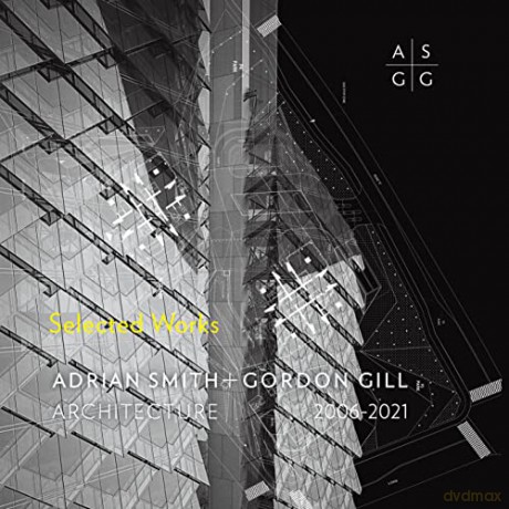 Adrian Smith + Gordon Gill Architecture, 2006-2021: Selected Works - Adrian Smith + Gordo [KSIĄŻKA]