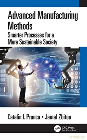 Advanced Manufacturing Methods: Smart Processes and Modeling for Optimization - Catalin I. Pruncu [KSIĄŻKA]