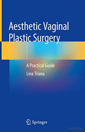 Aesthetic Vaginal Plastic Surgery: A Practical Guide - Lina Triana [KSIĄŻKA]