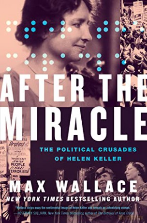 After the Miracle: The Political Crusades of Helen Keller - Max Wallace [KSIĄŻKA]